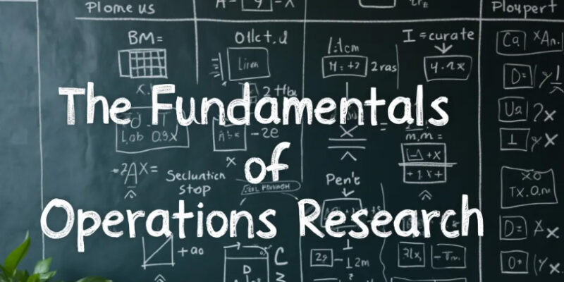 The Fundamentals of Operations Research